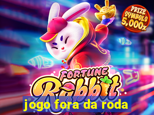 jogo fora da roda